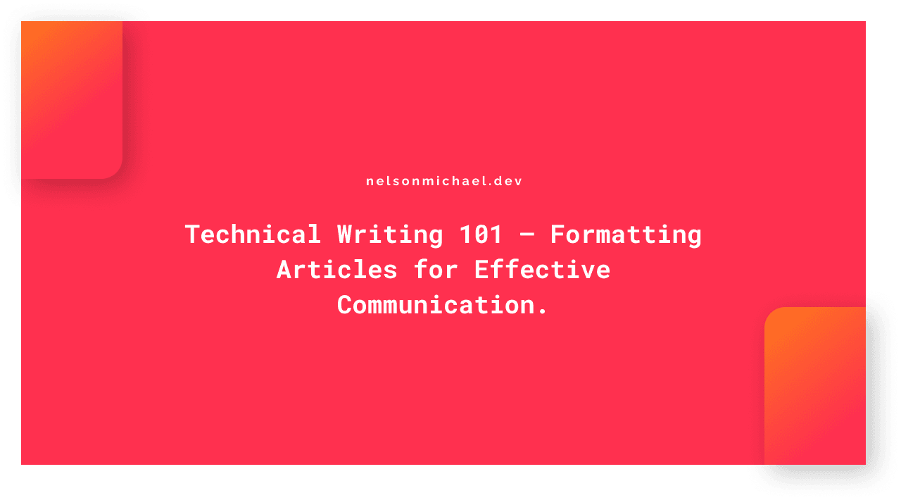 Technical Writing 101 ⁠— Formatting Articles for Effective Communication